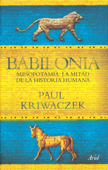 BABILONIA MESOPOTAMIA LA MITAD DE LA HISTORIA HUMANA