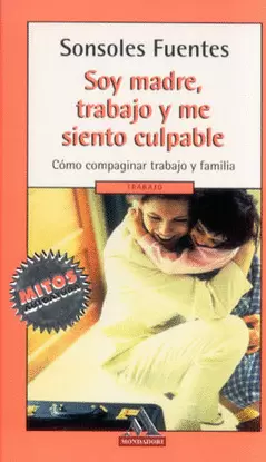 SOY MADRE, TRABAJO Y ME SIENTO CULPABLE