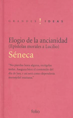 ELOGIO DE LA ANCIANIDAD EPISTOLAS MORALES A LUCILIO