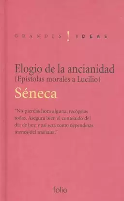ELOGIO DE LA ANCIANIDAD EPISTOLAS MORALES A LUCILIO