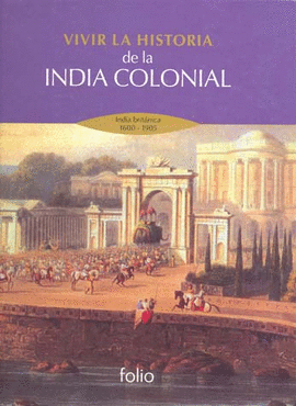 VIVIR LA HISTORIA DE LA INDIA COLONIAL INDIA BRIT