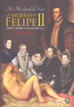 LAS MUJERES DE FELIPE II DEBER Y PASION EN LA CASA DEL REY