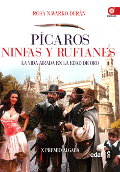 PÍCAROS NINFAS Y RUFIANES LA VIDA AIRADA EN LA EDAD DE ORO