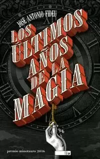 LOS ÚLTIMOS AÑOS DE LA MAGIA - PREMIO MINOTAURO 2016