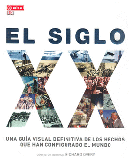 EL SIGLO 20 UNA GUÍA VISUAL DEFINITIVA DE LOS HECHOS QUE HAN CONFIGURADO EL MUNDO