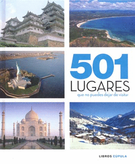 501 LUGARES QUE NO PUEDES DEJAR DE VISITAR