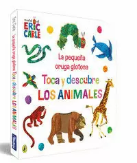 LA PEQUEÑA ORUGA GLOTONA. TOCA Y DESCUBRE LOS ANIMALES (COLECCIÓN ERIC CARLE) ( COLECCIÓN ERIC CARLE )