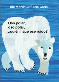 OSO POLAR, OSO POLAR, ¿QUIÉN HACE ESE RUIDO? ( COLECCIÓN ERIC CARLE )