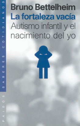 LA FORTALEZA VACIA AUTISMO INFANTIL Y EL NACIMIENTO DEL YO