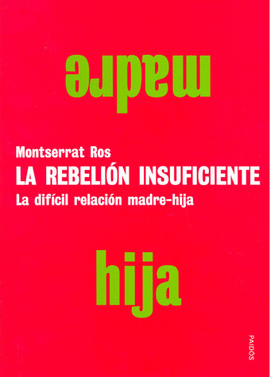 LA REBELION INSUFICIENTE LA DIFICIL RELACION MADRE HIJA