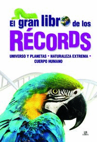 EL GRAN LIBRO DE LOS RECORDS. UNIVERSO Y PLANETAS, NATURALEZA EXTREMA Y CUERPO HUMANO