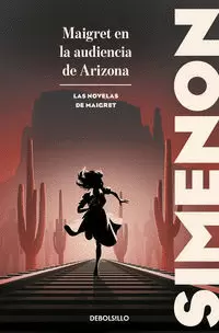 MAIGRET EN LA AUDIENCIA DE ARIZONA ( LAS NOVELAS DE MAIGRET )
