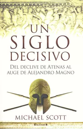 UN SIGLO DECISIVO DEL DECLIVE DE ATENAS AL AUGE DE ALEJANDRO