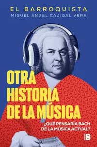 OTRA HISTORIA DE LA MÚSICA ( EL BARROQUISTA )