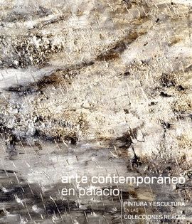 ARTE CONTEMPORÁNEO EN PALACIO. PINTURA Y ESCULTURA EN LAS COLECCIONES REALES