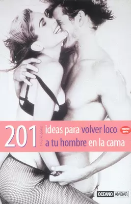 201 IDEAS PARA VOLVER LOCO A TU HOMBRE EN LA CAMA