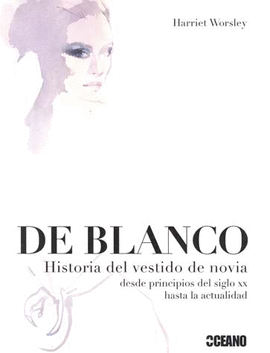 DE BLANCO. HISTORIA DEL VESTIDO DE NOVIA