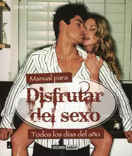 MANUAL PARA DISFRUTAR DEL SEXO TODOS LOS DIAS DEL AÑO