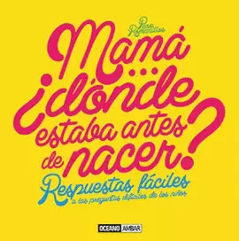 MAMÁ DÓNDE ESTABA ANTES DE NACER
