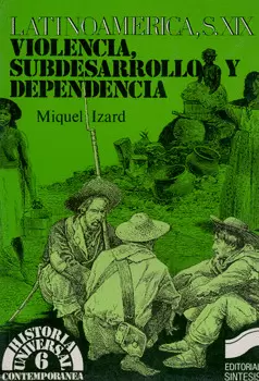 LATINOAMERICA SIGLO 19 VIOLENCIA SUBDESARROLLO Y DEPENDENCIA