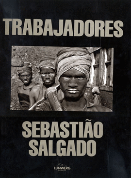 TRABAJADORES. SEBASTIAO SALGADO