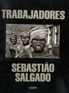 TRABAJADORES. SEBASTIAO SALGADO