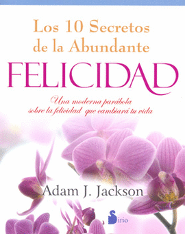 LOS 10 SECRETOS DE LA ABUNDANTE FELICIDAD