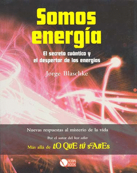 SOMOS ENERGIA EL SECRETO CUANTICO Y EL DESPERTAR DE LAS