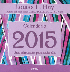 CALENDARIO DE LOUISE L HAY 2015 UNA AFIRMACIÓN PARA CADA DÍA