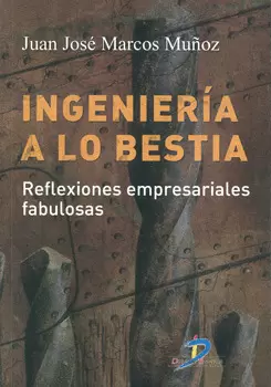 INGENIERIA A LO BESTIA REFLEXIONES EMPRESARIALES FABULOSAS