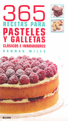 365 RECETAS PARA PASTELES Y GALLETAS CLASICOS E INNOVADORES