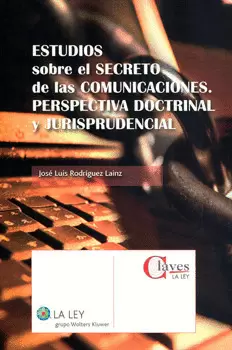 ESTUDIOS SOBRE EL SECRETO DE LAS COMUNICACIONES PERSPECTIVA DOCTRINAL Y JURISPRUDENCIAL