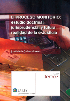 EL PROCESO MONITORIO ESTUDIO DOCTRINAL JURISPRUDENCIAL Y FUTURA REALIDAD DE LA E JUSTICIA