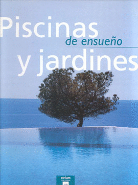 PISCINAS Y JARDINES DE ENSUEÑO