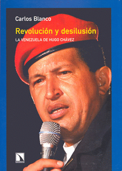 REVOLUCION Y DESILUSION LA VENEZUELA DE HUGO CHAVEZ