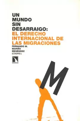 UN MUNDO SIN DESARRAIGO EL DERECHO INTERNACIONAL DE LAS
