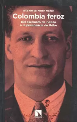 COLOMBIA FEROZ DEL ASESINATO DE GAITAN A LA PRESIDEN URIBE