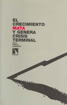 EL CRECIMIENTO MATA Y GENERA CRISIS TERMINAL