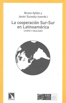 LA COOPERACION SUR SUR EN LATINOAMERICA UTOPIA Y REALIDAD