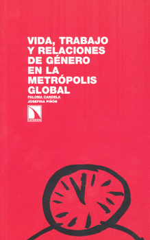 VIDA TRABAJO Y RELACIONES DE GÉNERO EN LA METRÓPOLIS GLOBAL