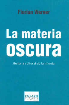 LA MATERIA OSCURA. HISTORIA CULTURAL DE LA MIERDA
