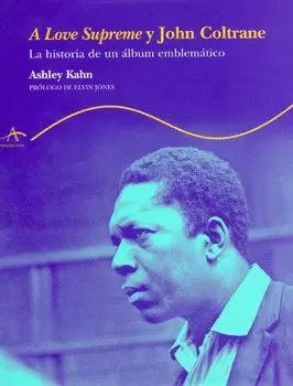 A LOVE SUPREME Y JOHN COLTRANE LA HISTORIA DE UN ALBUM