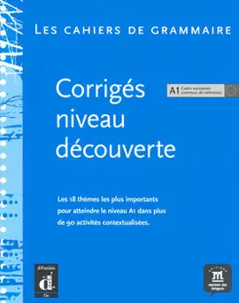 LES CAHIERS DE GRAMMAIRE CORRIGES NIVEAU DECOUVERTE A1