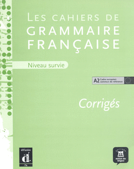 LES CAHIERS DE GRAMMAIRE FRANCAISE NIVEAU SURVIE CORRIGES A2