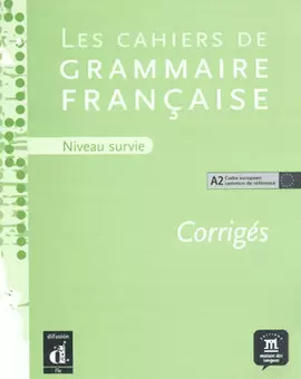 LES CAHIERS DE GRAMMAIRE FRANCAISE NIVEAU SURVIE CORRIGES A2