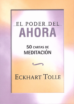 PODER DEL AHORA, EL. 50 CARTAS DE MEDITACION