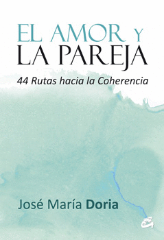 EL AMOR Y LA PAREJA 44 RUTAS HACIA LA COHERENCIA