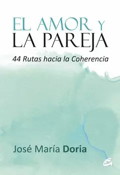 EL AMOR Y LA PAREJA 44 RUTAS HACIA LA COHERENCIA