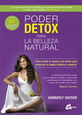 PODER DETOX PARA LA BELLEZA NATURAL. CÓMO NUTRIR EL CUERPO Y LA MENTE PARA POTENCIAR LA BELLEZA INTERIOR Y EXTERIOR