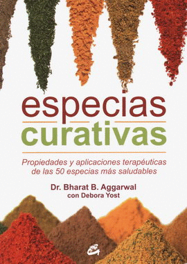 ESPECIAS CURATIVAS. PROPIEDADES Y APLICACIONES TERAPÉUTICAS DE LAS 50 ESPECIAS MÁS SALUDABLES